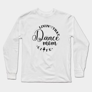 Living That Dance Mom Life Cool Dance Mom Life Long Sleeve T-Shirt